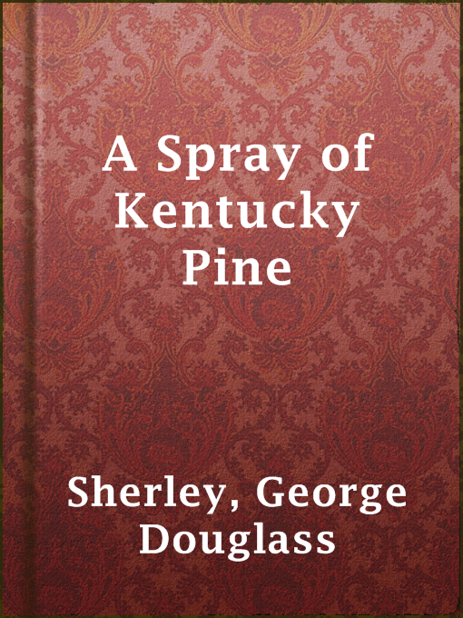 Title details for A Spray of Kentucky Pine by George Douglass Sherley - Available